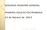 SEGUNDA REUNIÓN GENERAL PRIMERO EDUCACIÓN PRIMARIA 13 de febrero de 2013 C.E.I.P. BREOGÁNCURSO 2012-20131.