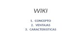 WIKI 1.CONCEPTO 2.VENTAJAS 3.CARACTERISTICAS. CONCEPTO DE WIKI 1.Un wiki o una wiki (del hawaiano wiki, ‘rápido’) 1 es un sitio web cuyas páginas pueden.
