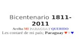 Bicentenario 1811- 2011 Arriba MI P PP PARAGUAY QUERIDO Les contaré de mi país; Paraguay ♥♥♥♥♥♥