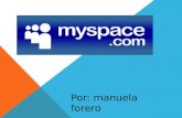 Por: manuela forero. Introducción¿Qué es MySpace?¿Quién creo MySpace?Ventana de MySpaceServicios que ofrece MySpacePara que sirve MySpaceVentajas y desventajasEstadísticas.