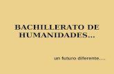 BACHILLERATO DE HUMANIDADES… un futuro diferente….
