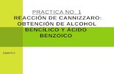 P RACTICA N O. 1 R EACCIÓN DE C ANNIZZARO : OBTENCIÓN DE ALCOHOL BENCÍLICO Y ÁCIDO BENZOICO EQUIPO 5.