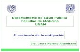 El protocolo de investigación Departamento de Salud Pública Facultad de Medicina UNAM Dra. Laura Moreno Altamirano.