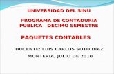 PAQUETES CONTABLES DOCENTE: LUIS CARLOS SOTO DIAZ MONTERIA, JULIO DE 2010 UNIVERSIDAD DEL SINU PROGRAMA DE CONTADURIA PUBLICA DECIMO SEMESTRE.