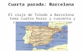 Cuarta parada: Barcelona El viaje de Toledo a Barcelona toma cuatro horas y cuarenta y cinco minutos porque hay un enlace en Madrid.