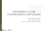 DESARROLLO DE CONTENIDOS VIRTUALES SESION. ACT. 07.08.08 Prof.: Oskart Ramírez e.mail: oramirez@mailer.urp.edu.pe.