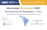 Municipal Scorecard 2007 Presentación de Resultados - Perú Kristtian Rada IFC World Bank Group Con apoyo de: