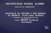 UNIVERSIDAD MIGUEL ALEMÁN FACULTAD DE INGENIERÍA DESAZOLVE DE CÁRCAMO Y RED GENERAL DE DRENAJE PLAZA REAL REYNOSA Proyecto de Investigación que presenta: