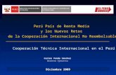 Diciembre 2009 Carlos Pando Sánchez Director Ejecutivo Perú País de Renta Media y los Nuevos Retos de la Cooperación Internacional No Reembolsable Cooperación.