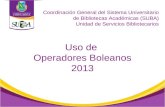 Uso de Operadores Boleanos 2013 Coordinación General del Sistema Universitario de Bibliotecas Académicas (SUBA) Unidad de Servicios Bibliotecarios.