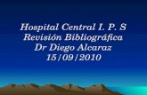 Hospital Central I. P. S Revisión Bibliográfica Dr Diego Alcaraz 15/09/2010.