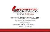 CAMPUS ENSENADA EXTENSION UNIVERSITARIA Ing. Iliana De Avila Hernández Coordinadora INFORME DE ACTIVIDADES 2011-2 – 2012-1.