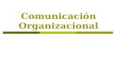 Comunicación Organizacional. Es la Comunicación que se desarrolla dentro de una Institución y está destinada a:  Interconectar los públicos internos.