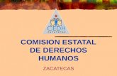 COMISION ESTATAL DE DERECHOS HUMANOS ZACATECAS MISIÓN Promover los derechos humanos, por actos u omisiones lesivos de carácter administrativo de servidores.