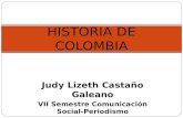 Judy Lizeth Castaño Galeano VII Semestre Comunicación Social-Periodismo HISTORIA DE COLOMBIA.