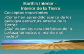 Earth’s Interior - Interior de la Tierra Conceptos Importantes ¿Cómo han aprendido acerca de los geólogos estructura interna de la Tierra? ¿Cuáles son.
