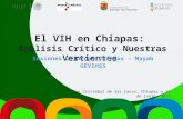 San Cristóbal de las Casas, Chiapas a 26 de junio, 2015 El VIH en Chiapas: Análisis Crítico y Nuestras Vertientes Sesiones Clínicas Chiapas – Mayab GEVIHSS.