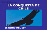 LA CONQUISTA DE CHILE EL REINO DEL SUR Colegio SSCC – Providencia Asignatura: Historia, Geografía y Cs. Sociales Nivel: 8º Básico.