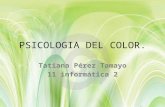 PSICOLOGIA DEL COLOR. Tatiana Pérez Tamayo 11 informática 2.
