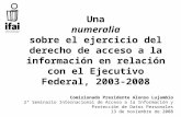 Una numeralia sobre el ejercicio del derecho de acceso a la información en relación con el Ejecutivo Federal, 2003-2008 Comisionado Presidente Alonso Lujambio.