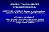 UNIDAD 1. TRANSDUCTORES OPTOELECTRÓNICOS. OBJETIVO DE LA UNIDAD: Conocer el funcionamiento y aplicación de los dispositivos opto-electrónicos. ¿Qué es.