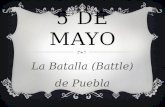 5 DE MAYO La Batalla (Battle) de Puebla. 1862 MÉXICO VS. FRANCIA Primera vez que el ejército Mexicano derrota a un ejército con más soldados y mejor.