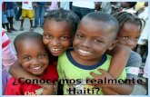 ¿Conocemos realmente a Haití?. * Saber dónde esta Haití. * Qué tragedia ocurrió y cuándo. * Cómo viven los niños y niñas haitianos después del terremoto.