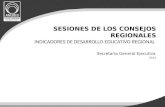 SESIONES DE LOS CONSEJOS REGIONALES INDICADORES DE DESARROLLO EDUCATIVO REGIONAL Secretaría General Ejecutiva 2014.