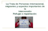 La Trata de Personas Internacional, migrantes y aspectos importantes de la Intervención Refugio o repatriación.