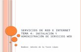 S ERVICIOS DE RED E I NTERNET T EMA 4: I NSTALACIÓN Y ADMINISTRACIÓN DE SERVICIOS W EB Nombre: Adrián de la Torre López.