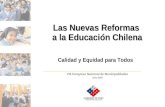 Las Nuevas Reformas a la Educación Chilena a la Educación Chilena Calidad y Equidad para Todos VIII Congreso Nacional de Municipalidades Julio 2007.