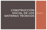 Practica 1 CONSTRUCCIÓN SOCIAL DE LOS SISTEMAS TÉCNICOS.