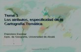 Tema 3 Los atributos, especificidad de la Cartografía Temática Francisco Escobar Dpto. de Geografía, Universidad de Alcalá Francisco Escobar Dpto. de Geografía,