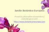 Jardín Botánico Europeo Proyecto alternativo económico y cultural para León .