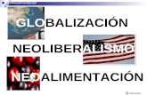 NEOALIMENTACIÓN GLOBALIZACIÓN Neoalimentación Iván Castro NEOLIBERALISMO.