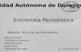 Materia: Técnicas de Periodismo Mayra Romo Estefanny Ramos Lihit Jiménez Juan Soto Salvador Alvarez Lic. Comunicaciones Universidad Autónoma de Durango.