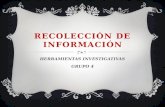 RECOLECCIÓN DE INFORMACIÓN HERRAMIENTAS INVESTIGATIVAS GRUPO 4.
