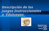 Descripción de los Juegos Instruccionales o Edujuegos Realizado por: Arellán Lozano Ivany Salazar Galué Carmen.