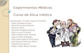 Experimentos Médicos Curso de ética médica Estudiantes:- Ernesto Aguirre Corrales - Grexi Campos Arroyo - Mariela Campos Salazar - Diana Corella - Genesis.