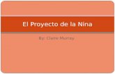 By: Claire Murray El Proyecto de la Nina. El Proyecto de la Ninez: Yo era comica y simpatica de niña. Yo jugaba con mis amigas de niña.