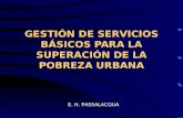 GESTIÓN DE SERVICIOS BÁSICOS PARA LA SUPERACIÓN DE LA POBREZA URBANA E. H. PASSALACQUA.