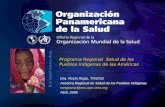 Organización Panamericana de la Salud Programa Regional Salud de los Pueblos Indígenas de las Américas Dra. Rocío Rojas, THS/OS Asesora Regional en Salud.