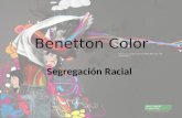 Benetton Color Segregación Racial. Historia Benetton Group S.p.A. es una marca de ropa italiana, fundada en Ponzano Veneto (Italia). En 1966, los Benetton.
