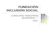 FUNDACIÓN INCLUSIÓN SOCIAL CONCURSO “NOSOTROS QUEREMOS…” 2011.