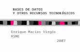 BASES DE DATOS Y OTROS RECURSOS TECNOLÓGICOS Enrique Macias Virgós RSME 2007.