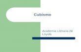 Cubismo Academia Literaria de Loyola. Cubismo: la primera de las vanguardias Cubismo es un movimiento artístico que tuvo lugar entre 1907 y 1914, teniendo.