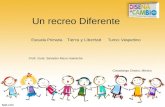 Un recreo Diferente Escuela Primaria Tierra y Libertad Turno: Vespertino Profr. Guía: Salvador Meza Huaracha Covadonga Chalco, México.