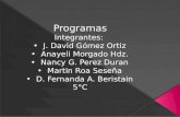 Programas Integrantes: J. David Gómez Ortiz Anayeli Morgado Hdz. Nancy G. Perez Duran Martin Roa Seseña D. Fernanda A. Beristain 5°C.