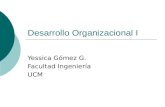 Desarrollo Organizacional I Yessica Gómez G. Facultad Ingeniería UCM.