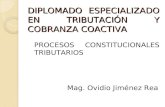DIPLOMADO ESPECIALIZADO EN TRIBUTACIÓN Y COBRANZA COACTIVA PROCESOS CONSTITUCIONALES TRIBUTARIOS Mag. Ovidio Jiménez Rea.